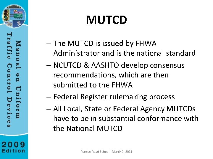 MUTCD – The MUTCD is issued by FHWA Administrator and is the national standard