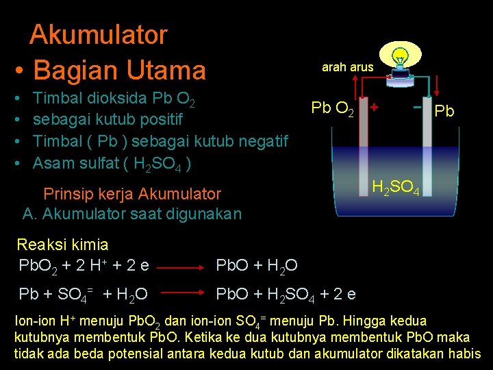 Akumulator • Bagian Utama • • arah arus Timbal dioksida Pb O 2 sebagai