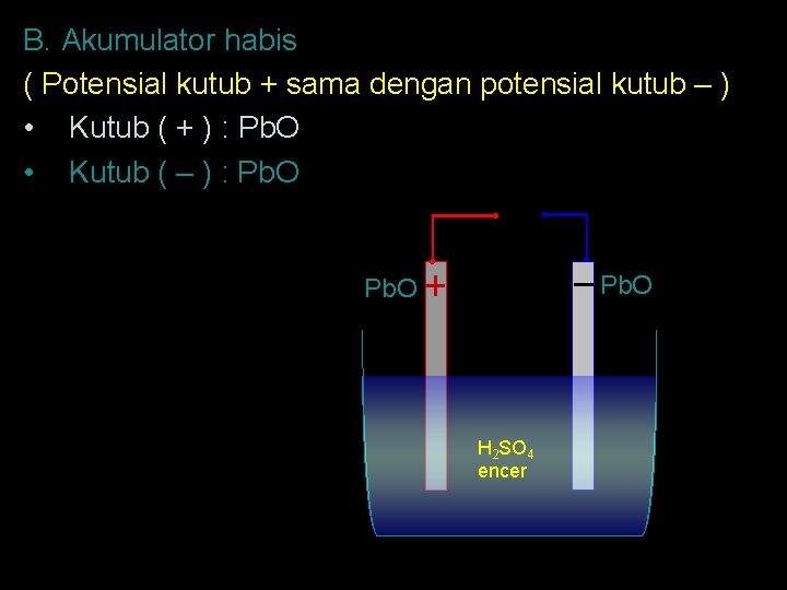 B. Akumulator habis ( Potensial kutub + sama dengan potensial kutub – ) •