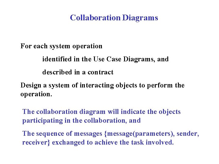 Collaboration Diagrams For each system operation identified in the Use Case Diagrams, and described