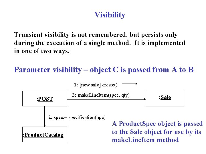 Visibility Transient visibility is not remembered, but persists only during the execution of a