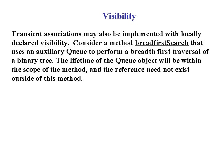 Visibility Transient associations may also be implemented with locally declared visibility. Consider a method