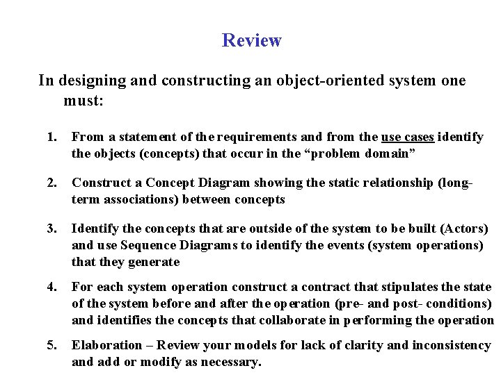 Review In designing and constructing an object-oriented system one must: 1. From a statement