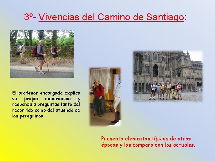 3º- Vivencias del Camino de Santiago: El profesor encargado explica su propia experiencia y