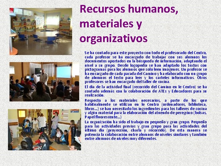 Recursos humanos, materiales y organizativos Se ha contado para este proyecto con todo el