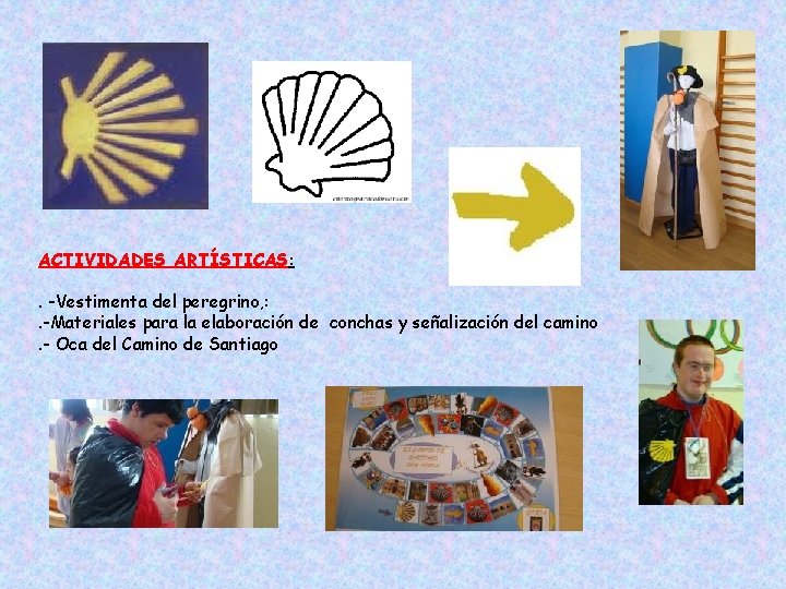 ACTIVIDADES ARTÍSTICAS: . -Vestimenta del peregrino, : . -Materiales para la elaboración de conchas