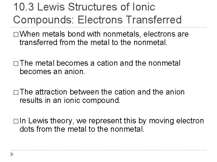 10. 3 Lewis Structures of Ionic Compounds: Electrons Transferred � When metals bond with