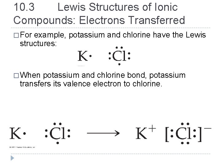 10. 3 Lewis Structures of Ionic Compounds: Electrons Transferred � For example, potassium and