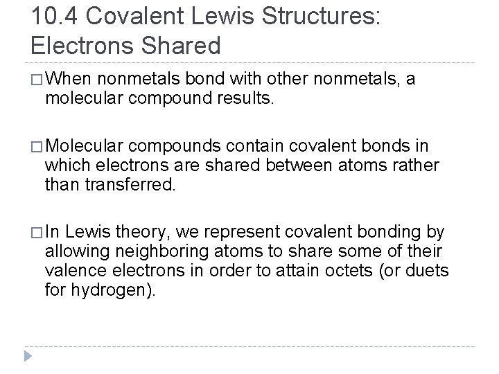 10. 4 Covalent Lewis Structures: Electrons Shared � When nonmetals bond with other nonmetals,