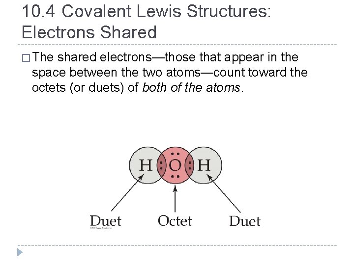 10. 4 Covalent Lewis Structures: Electrons Shared � The shared electrons—those that appear in