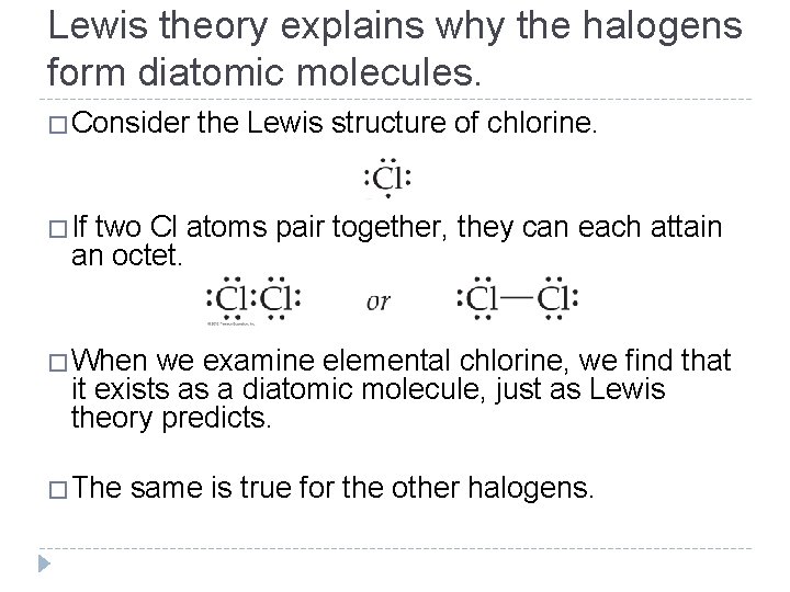 Lewis theory explains why the halogens form diatomic molecules. �Consider the Lewis structure of
