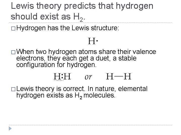 Lewis theory predicts that hydrogen should exist as H 2. �Hydrogen has the Lewis