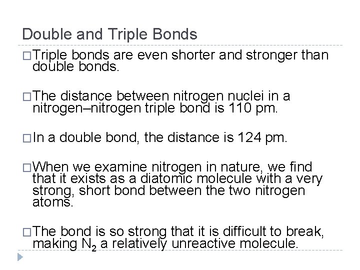 Double and Triple Bonds �Triple bonds are even shorter and stronger than double bonds.