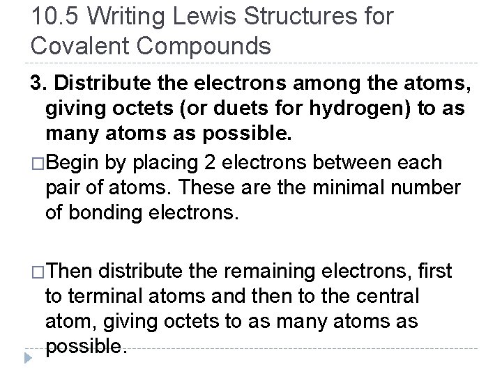 10. 5 Writing Lewis Structures for Covalent Compounds 3. Distribute the electrons among the
