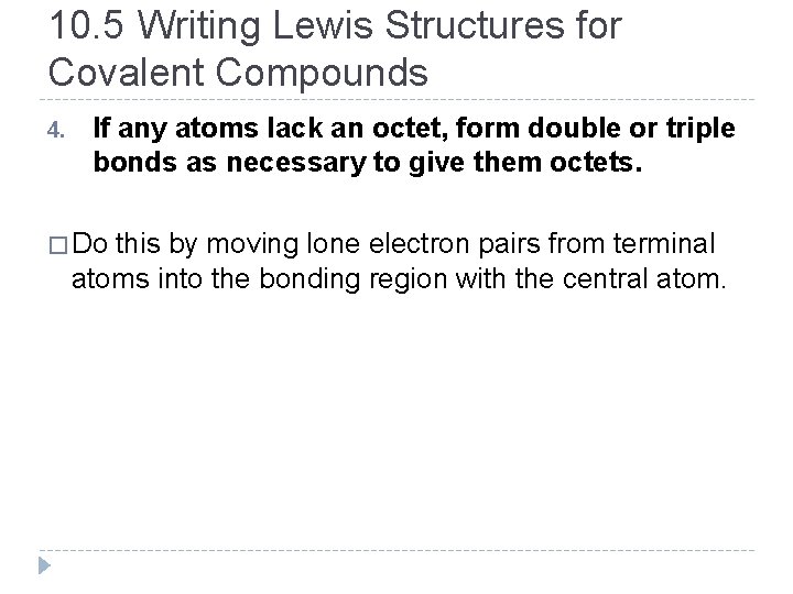 10. 5 Writing Lewis Structures for Covalent Compounds 4. If any atoms lack an
