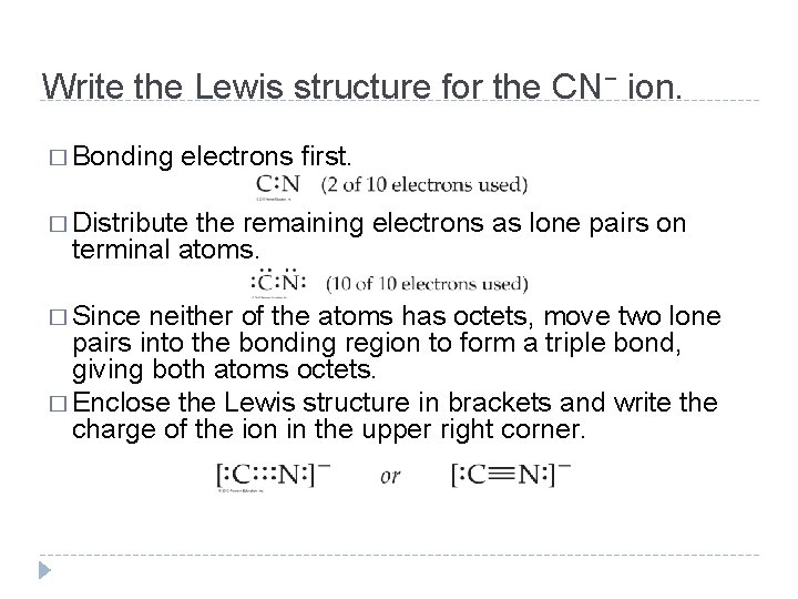 Write the Lewis structure for the CN− ion. � Bonding electrons first. � Distribute