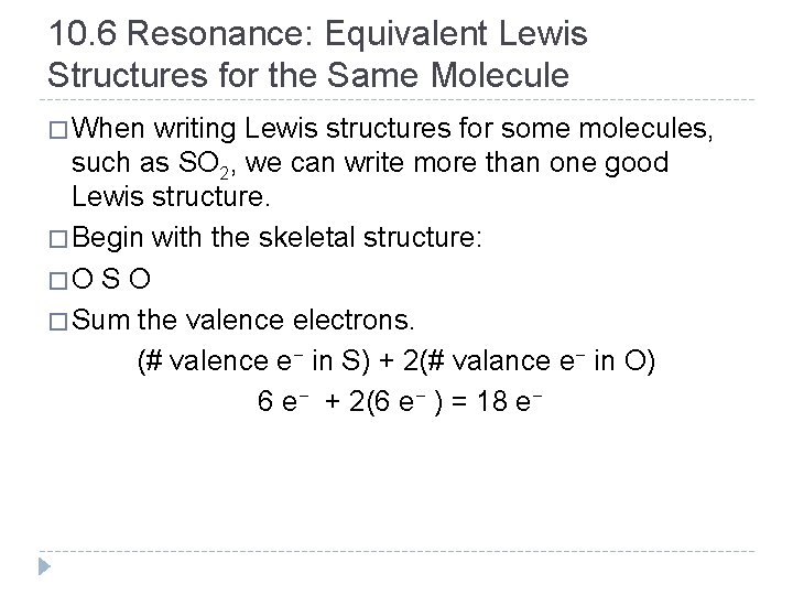 10. 6 Resonance: Equivalent Lewis Structures for the Same Molecule � When writing Lewis