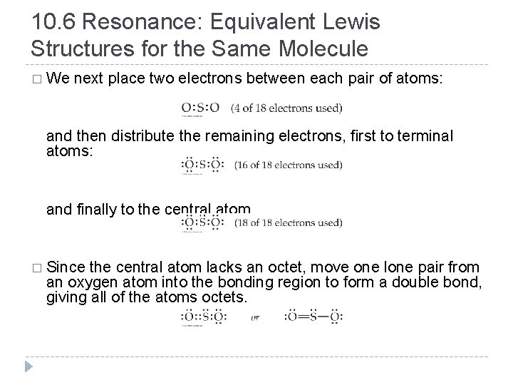 10. 6 Resonance: Equivalent Lewis Structures for the Same Molecule � We next place