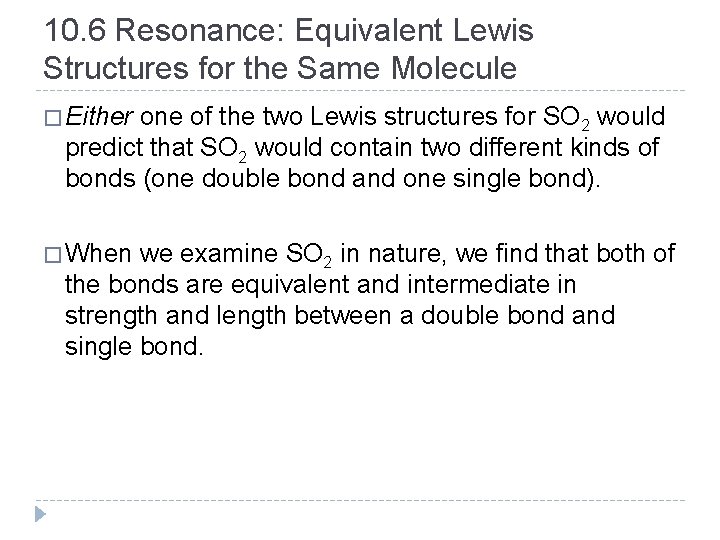10. 6 Resonance: Equivalent Lewis Structures for the Same Molecule � Either one of