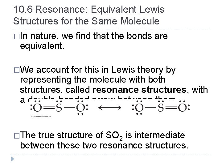 10. 6 Resonance: Equivalent Lewis Structures for the Same Molecule �In nature, we find