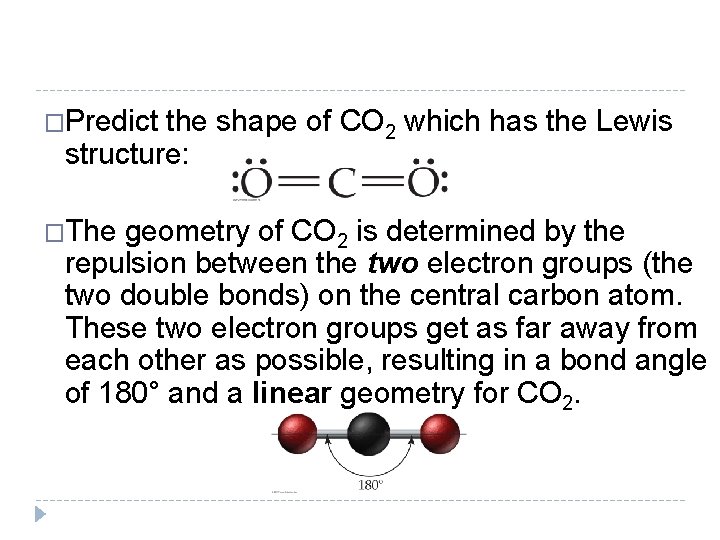 �Predict the shape of CO 2 which has the Lewis structure: �The geometry of