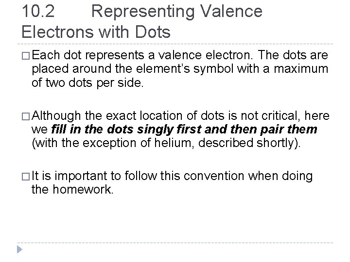 10. 2 Representing Valence Electrons with Dots � Each dot represents a valence electron.