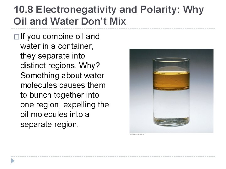 10. 8 Electronegativity and Polarity: Why Oil and Water Don’t Mix � If you