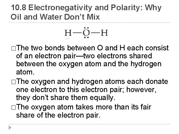 10. 8 Electronegativity and Polarity: Why Oil and Water Don’t Mix �The two bonds