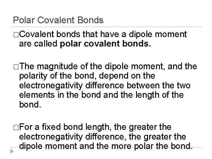 Polar Covalent Bonds �Covalent bonds that have a dipole moment are called polar covalent