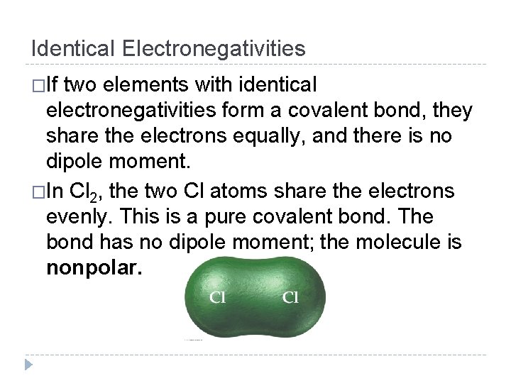 Identical Electronegativities �If two elements with identical electronegativities form a covalent bond, they share