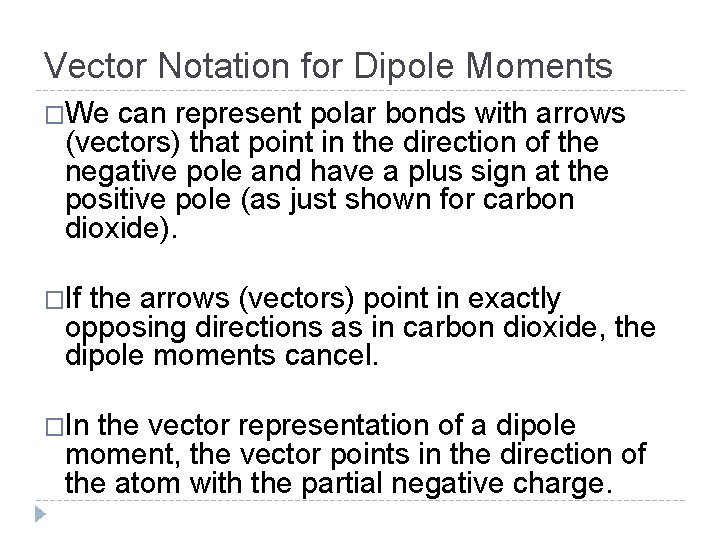 Vector Notation for Dipole Moments �We can represent polar bonds with arrows (vectors) that