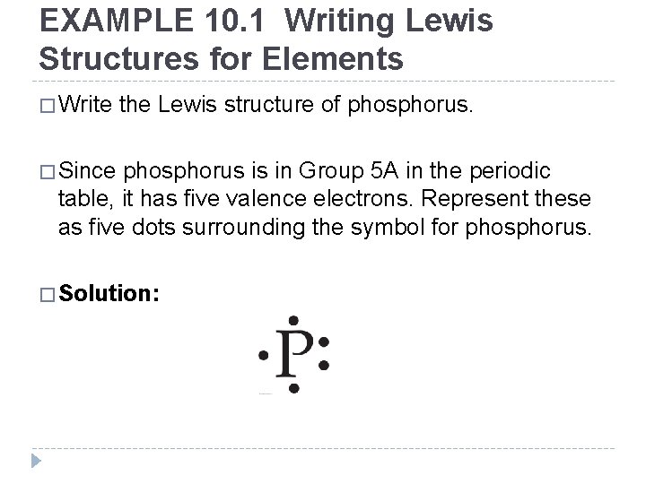 EXAMPLE 10. 1 Writing Lewis Structures for Elements � Write the Lewis structure of