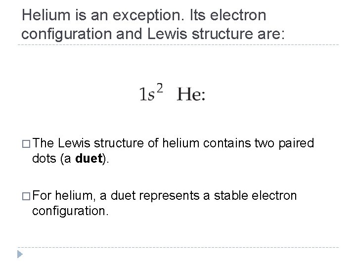 Helium is an exception. Its electron configuration and Lewis structure are: � The Lewis