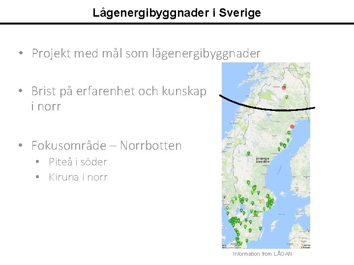 Lågenergibyggnader i Sverige • Projekt med mål som lågenergibyggnader • Brist på erfarenhet och