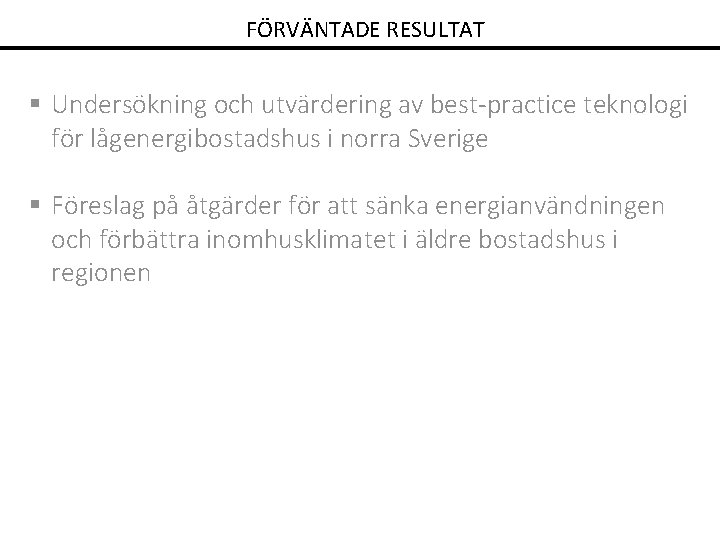 FÖRVÄNTADE RESULTAT § Undersökning och utvärdering av best-practice teknologi för lågenergibostadshus i norra Sverige