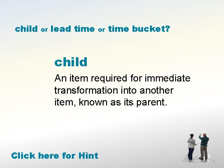 child or lead time or time bucket? child An item required for immediate transformation