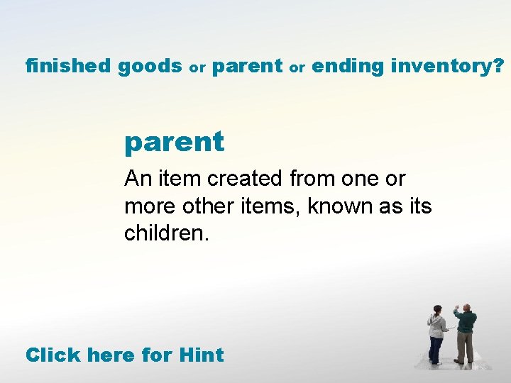 finished goods or parent or ending inventory? parent An item created from one or