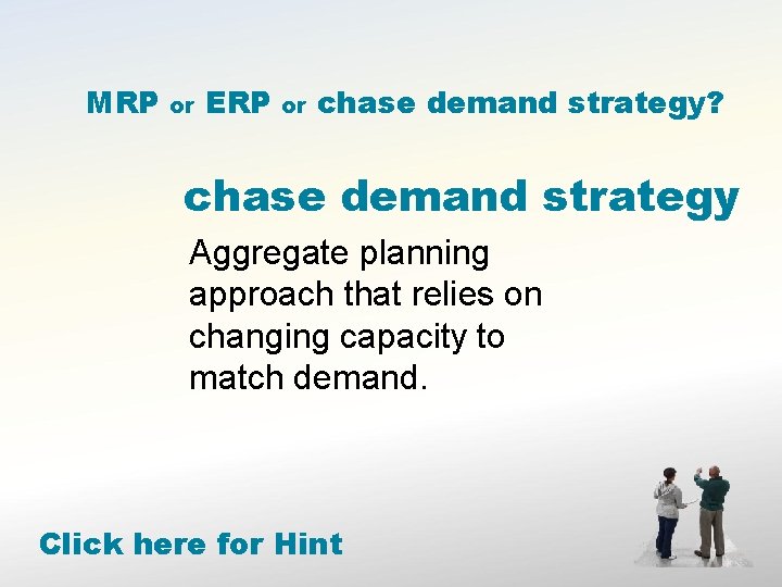 MRP or ERP or chase demand strategy? chase demand strategy Aggregate planning approach that
