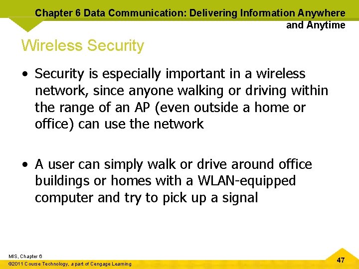 Chapter 6 Data Communication: Delivering Information Anywhere and Anytime Wireless Security • Security is