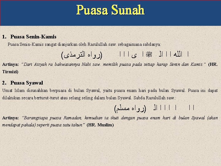 Puasa Sunah 1. Puasa Senin-Kamis sangat dianjurkan oleh Rasulullah saw. sebagaimana sabdanya: ( )ﺭﻭﺍﻩ Puasa Sunah 1. Puasa Senin-Kamis sangat dianjurkan oleh Rasulullah saw. sebagaimana sabdanya: ( )ﺭﻭﺍﻩ
