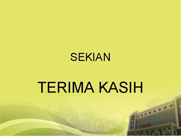 SEKIAN TERIMA KASIH SEKIAN TERIMA KASIH