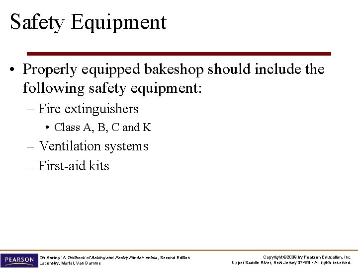 Safety Equipment • Properly equipped bakeshop should include the following safety equipment: – Fire