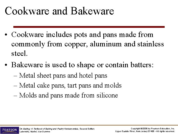 Cookware and Bakeware • Cookware includes pots and pans made from commonly from copper,