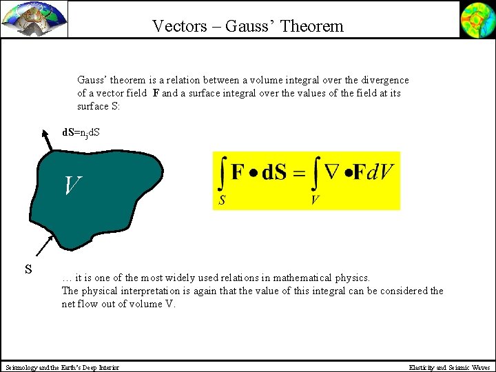 Vectors – Gauss’ Theorem Gauss’ theorem is a relation between a volume integral over