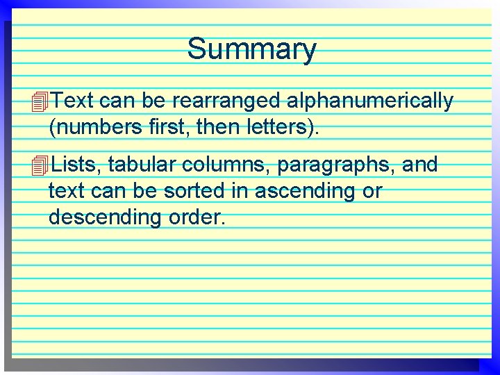 Summary 4 Text can be rearranged alphanumerically (numbers first, then letters). 4 Lists, tabular Summary 4 Text can be rearranged alphanumerically (numbers first, then letters). 4 Lists, tabular