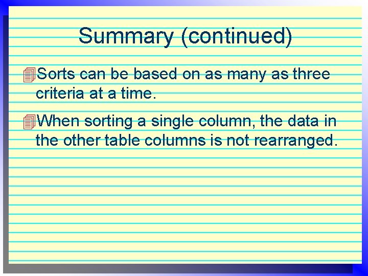 Summary (continued) 4 Sorts can be based on as many as three criteria at Summary (continued) 4 Sorts can be based on as many as three criteria at