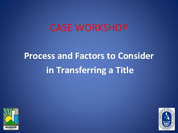 CASE WORKSHOP Process and Factors to Consider in Transferring a Title 