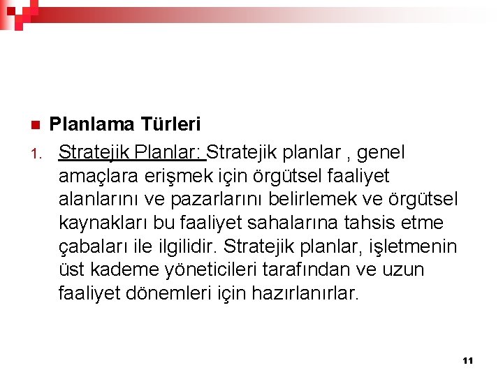 n 1. Planlama Türleri Stratejik Planlar: Stratejik planlar , genel amaçlara erişmek için örgütsel