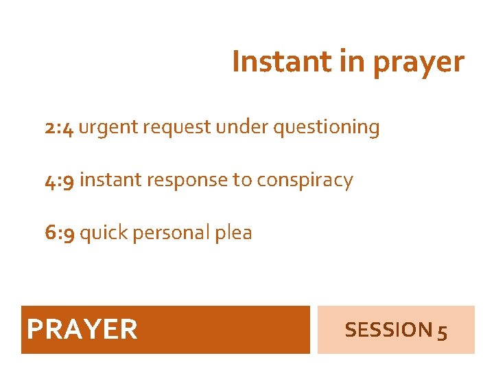 Instant in prayer 2: 4 urgent request under questioning 4: 9 instant response to