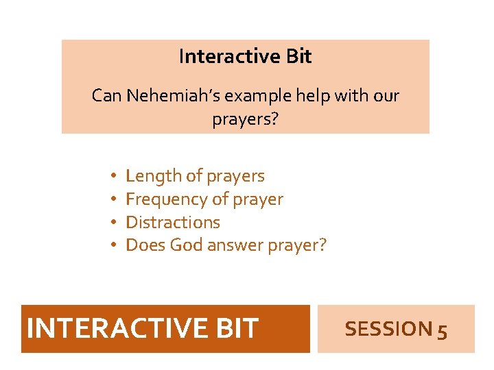 Interactive Bit Can Nehemiah’s example help with our prayers? • • Length of prayers